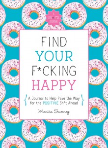 Find Your F*cking Happy - Monica Sweeney