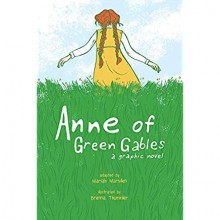 Anne of Green Gables: A Graphic Novel - Mariah Marsden, Kendra Phipps, Erika Kuster, Brenna Thummler