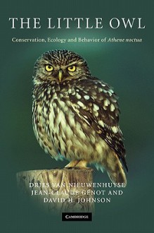 The Little Owl: Conservation, Ecology and Behavior of Athene Noctua - Dries Van Nieuwenhuyse, David H. Johnson