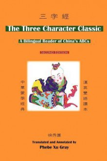 The Three Character Classic: (2nd Edition) a Bilingual Reader of China's ABCs - Yinglin Wang, Phebe Xu Gray