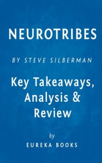 NeuroTribes: The Legacy of Autism and the Future of Neurodiversity by Steve Silberman | Key Takeaways, Analysis & Review - Eureka Books