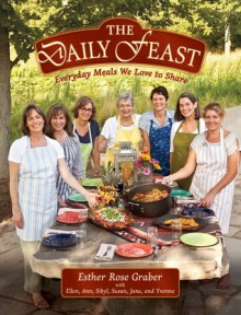 The Daily Feast: Everyday Meals We Love to Share - Esther Rose Graber