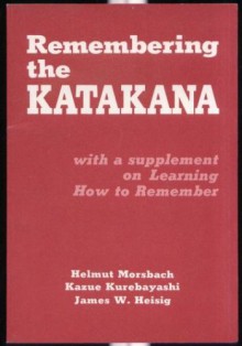 Remembering the Katakana - Helmut Morsbach, James W. Heisig, Kazue Kurebayashi