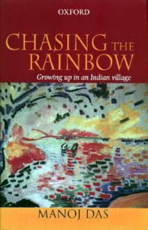 Chasing the Rainbow: Growing Up in an Indian Village - Manoj Das