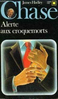 Alerte aux croquemorts - James Hadley Chase