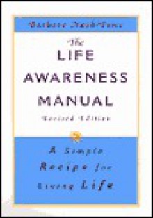 The Life Awareness Manual: A Simple Recipe for Living Life, Revised Edition - Barbara Nash-Price