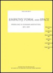 Empathy, Form, and Space: Problems in German Aesthetics, 1873-1893 - Robert Vischer, Conrad Fiedler, Heinrich Wölfflin, Adolf Goller