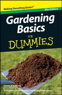 Gardening Basics For Dummies®, Mini Edition - Steven A. Frowine