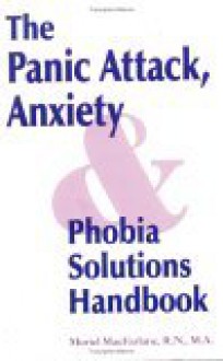 The Panic Attack Anxiety-Phobia Solutions Handbook - Muriel K. MacFarlane