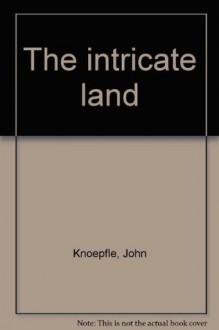 The intricate land - John Knoepfle