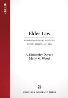 Elder Law: Readings, Cases, and Materials, Fourth Edition - A. Kimberley Dayton, Molly Wood