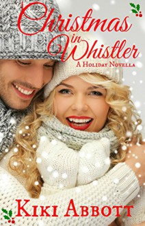 Christmas in Whistler: (A Holiday Romance) - Kiki Abbott, Kim Hornsby