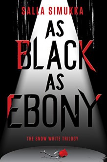 As Black as Ebony (The Snow White Trilogy Book 3) - Salla Simukka, Owen Witesman