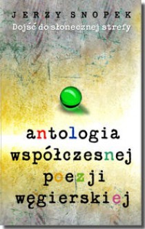 Antologia współczesnej poezji węgierskiej - Jerzy Snopek