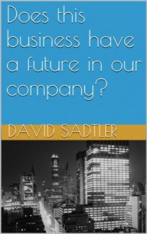 Does this business have a future in our company? - David Sadtler