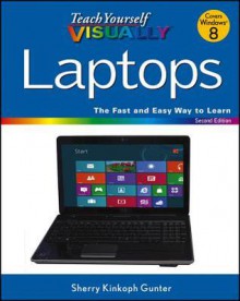 Teach Yourself VISUALLY Laptops (Teach Yourself VISUALLY (Tech)) - Sherry Willard Kinkoph Gunter