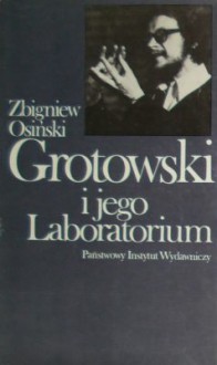 Grotowski i jego Laboratorium - Zbigniew Osiński