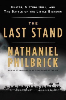 By Nathaniel Philbrick: The Last Stand: Custer, Sitting Bull, and the Battle of the Little Bighorn [Audiobook] - -Penguin Audio-