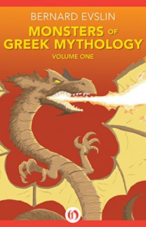 Monsters of Greek Mythology: Volume One - Bernard Evslin