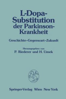 L Dopa Substitution Der Parkinson Krankheit: Geschichte, Gegenwart, Zukunft - P. Riederer, H. Umek