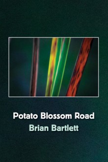 Potato Blossom Road - Brian Bartlett