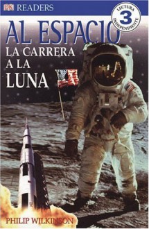 Al Espacio: La Carrera a La Luna (DK Readers) (Spanish Edition) - Philip Wilkinson