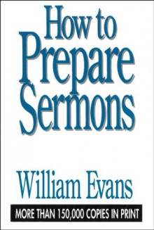 How to Prepare Sermons - William Evans