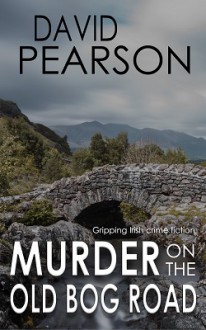 Murder on the Old Bog Road - David Pearson 