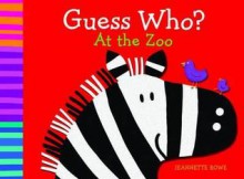 Guess who? At the zoo - Jeannette Rowe