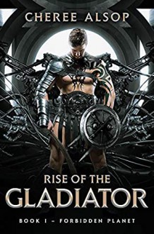 Rise of the Gladiator (Forbidden Planet #1) - Cheree Alsop