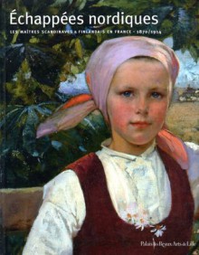 Echapées nordiques : Les maîtres Scandinaves et Finlandais en France 1870-1914 - Annie Scottez-de Wambrechies, Niels Egelund, Martine Aubry, Collectif, Charles Murto