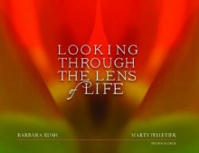 Looking Through The Lens of Life - Barbara Rush, Marty Pelletier