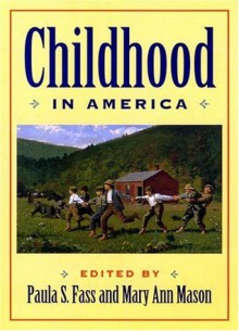 Childhood in America - Paula Fass, Mary Mason