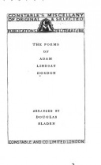 The poems of Adam Lindsay Gordon - Adam Gordon, Douglas Brooke Wheelton Sladen