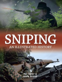 Sniping: An Illustrated History - Pat Farey, Mark Spicer