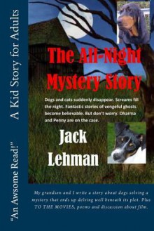 The All Night Mystery Story: Dogs and Cats Suddenly Disappear. Screams Fill the Night. Fantastic Stories of Vengeful Ghosts Become Believable. But Don't Worry. Dharma and Penny Are on the Case. - Jack Lehman