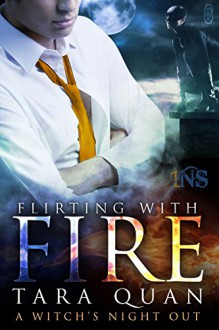 Flirting With Fire: A Witch's Night Out #1 (A Witch's Night Out series) - Tara Quan