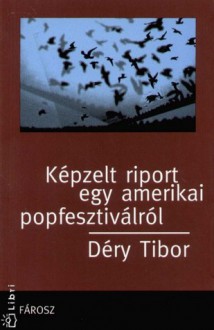 Képzelt riport egy amerikai pop-fesztiválról - Tibor Déry