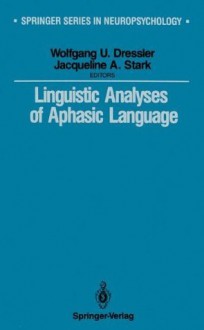 Linguistic Analyses of Aphasic Language (Springer Series in Neuropsychology) - Wolfgang U. Dressler, Jaqueline A. Stark