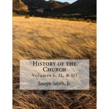 History of the Church of Jesus Christ of Latter-day Saints - Collection # 1, Volumes I, II, & III - Joseph Smith Jr., B.H. Roberts