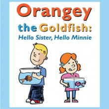 Orangey the Goldfish: Hello Sister, Hello Minnie (Book 2) - Eddie Bee