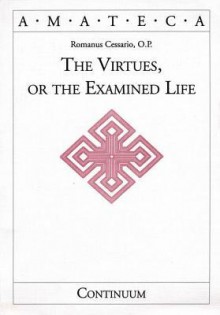 Virtues, or the Examined Life - Romanus Cessario