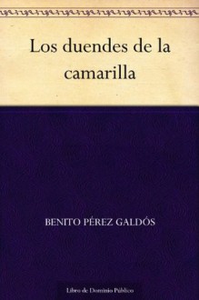 Los duendes de la camarilla - Benito Pérez Galdós