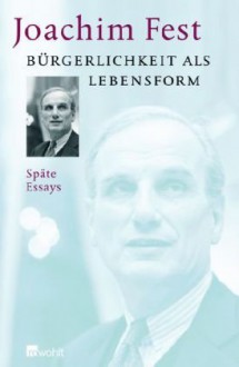 Bürgerlichkeit als Lebensform - Joachim Fest