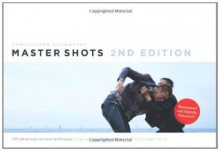 MasterShots Vol 1, 2nd 100 Advanced Camera Techniques to Get an Expensive Look on Your Low-Budget Movie - Christopher Kenworthy