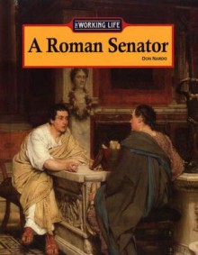 The Working Life - A Roman Senator (The Working Life) - Don Nardo