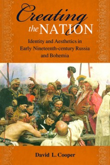 Creating the Nation: Identity and Aesthetics in Early Nineteenth-century - David L. Cooper