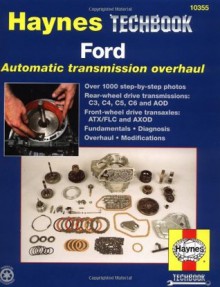 Ford Automatic Transmission Overhaul: Models Covered: C3, C4, C5, C6 and AOD Rear Wheel Drive Transmissions, ATX (Haynes Manuals) - Quayside