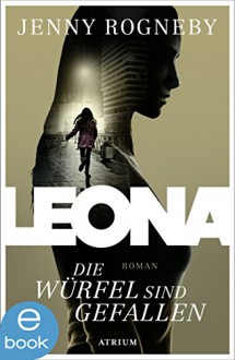 Leona - Die Würfel sind gefallen: Band 1 - Jenny Rogneby, Antje Rieck-Blankenburg