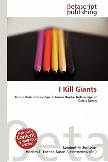 I Kill Giants - Lambert M. Surhone, Mariam T. Tennoe, Susan F. Henssonow